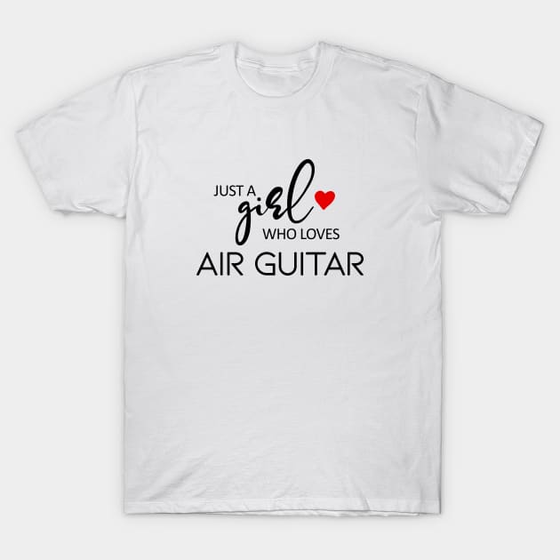 Just A Girl Who Loves Air Guitar - Music Air Guitar T-Shirt by teebest